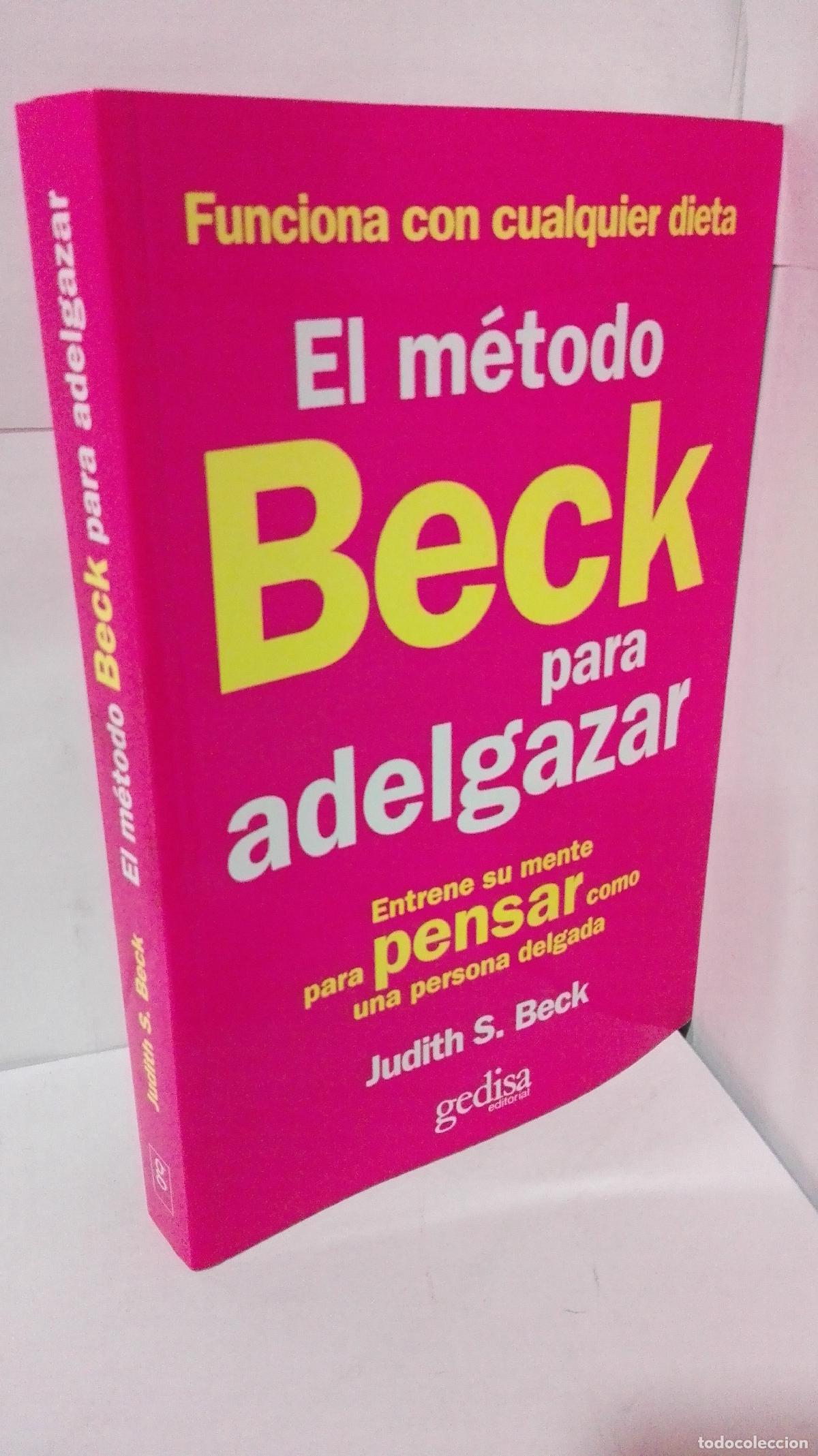 Libros: EL METODO BECK PARA ADELGAZAR ENTRENE SU MENTE PARA PENSAR COMO UNA PERSONA DELGADA - Beck, Judith S