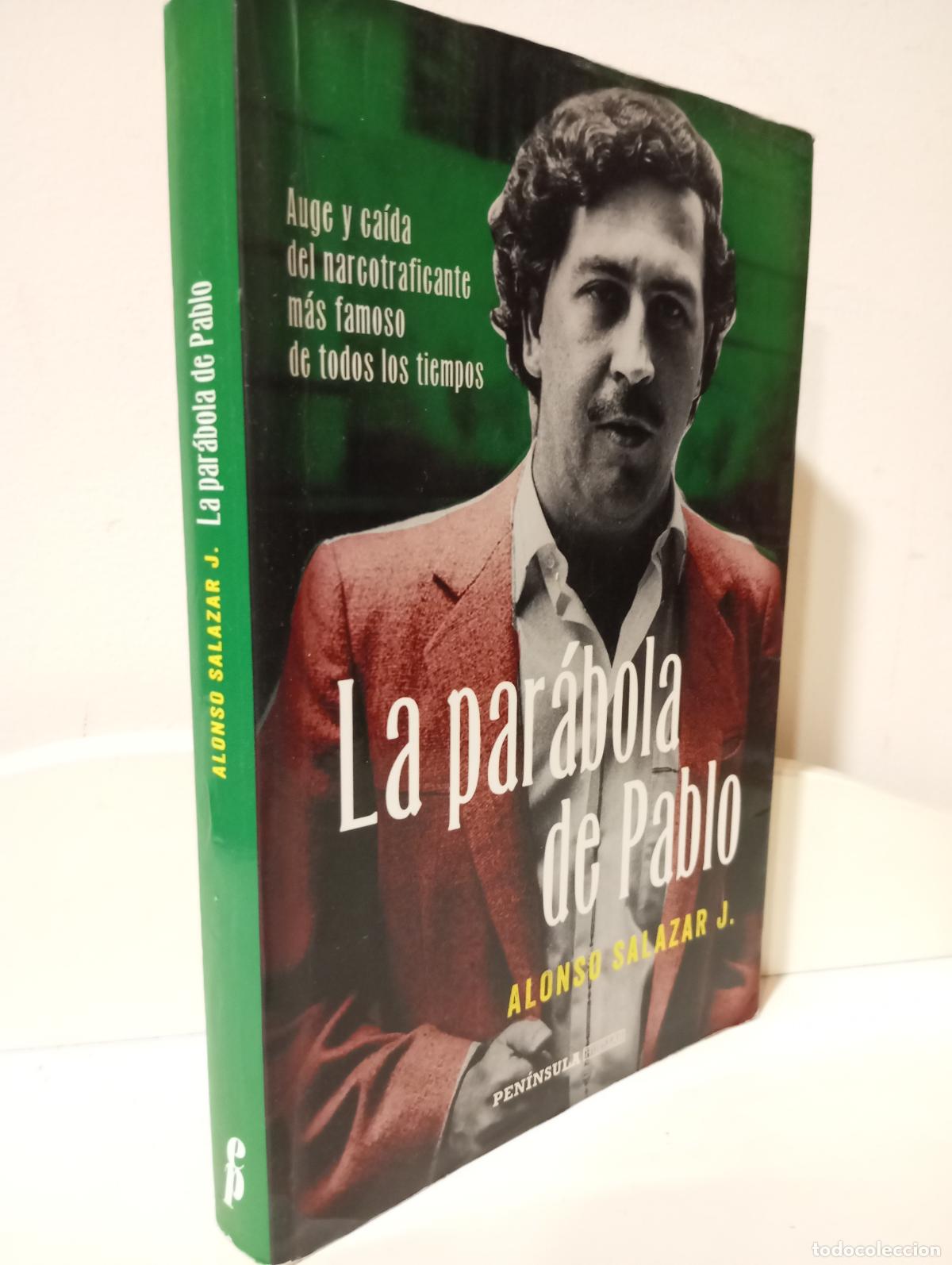 Libros: LA PARABOLA DE PABLO Auge y caida del narcotraficante mas famoso de todos los tiempos - Alonso Salaz