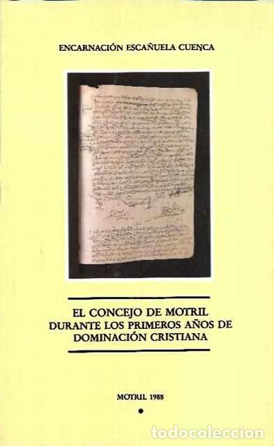 Libros: El Concejo de Motril durante los primero a&ntilde;os de dominaci&oacute;n cristiana - Encarnaci&oacute;n Esca&ntilde;uela Cuenca