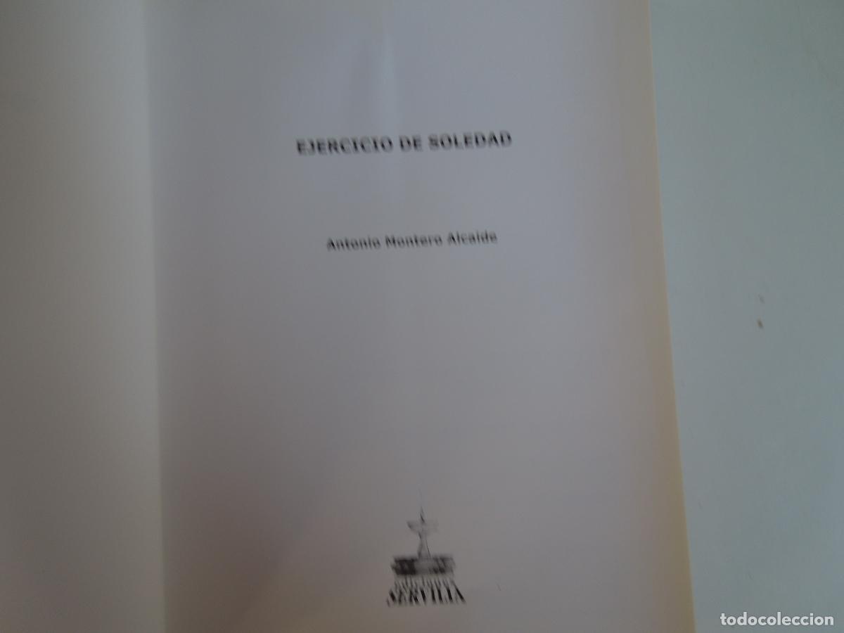 Libros: EJERCICIO DE SOLEDAD - ANTONIO MONTERO ALCAIDE - EDICIONES SERVILLA 2004. - Foto 3