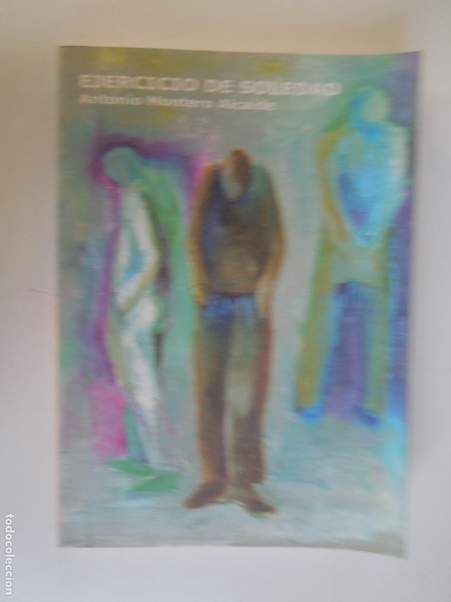Libros: EJERCICIO DE SOLEDAD - ANTONIO MONTERO ALCAIDE - EDICIONES SERVILLA 2004.