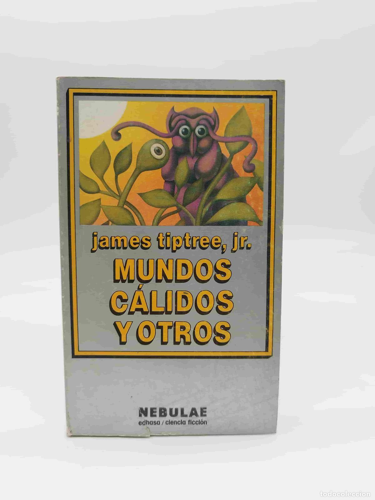 Libros: TIPTREE, James Jr. - Mundos c&aacute;lidos y otros.