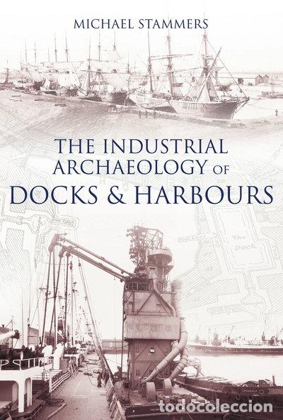 B&uuml;cher: The Industrial Archaeology of Docks & Harbours- 9780752439006