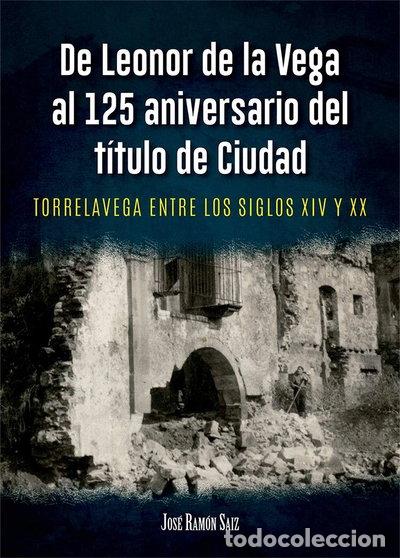 Libros: De Leonor de la Vega al 125 aniversario del t&iacute;tulo de Ciudad- 9788494947193