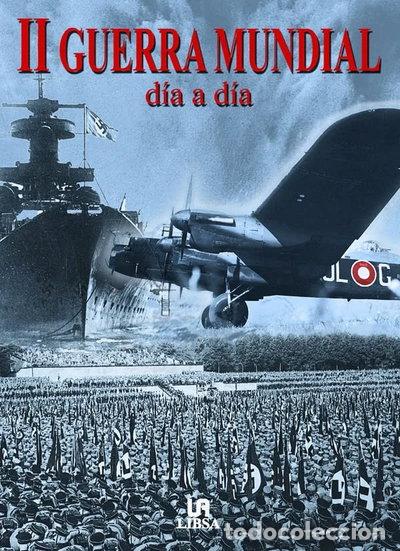 Libros: II Guerra Mundial: D&iacute;a a D&iacute;a 1939-1945- 9788466202626