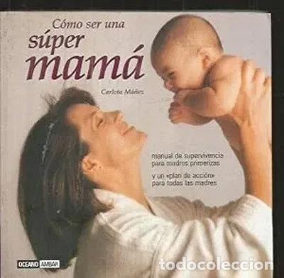 Libros: C&oacute;mo ser una s&uacute;per mam&aacute;- 9788475564685