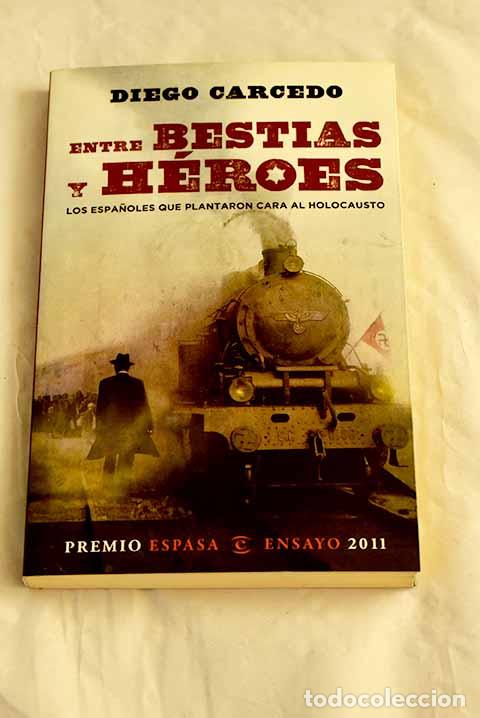 Libros: Entre bestias y h&eacute;roes: los espa&ntilde;oles que plantaron cara al Holocausto.- Diego Carcedo