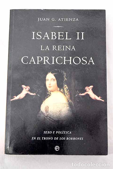 B&uuml;cher: Isabel II, la reina caprichosa: sexo y pol&iacute;tica en el trono de los Borbones.- Atienza, Juan