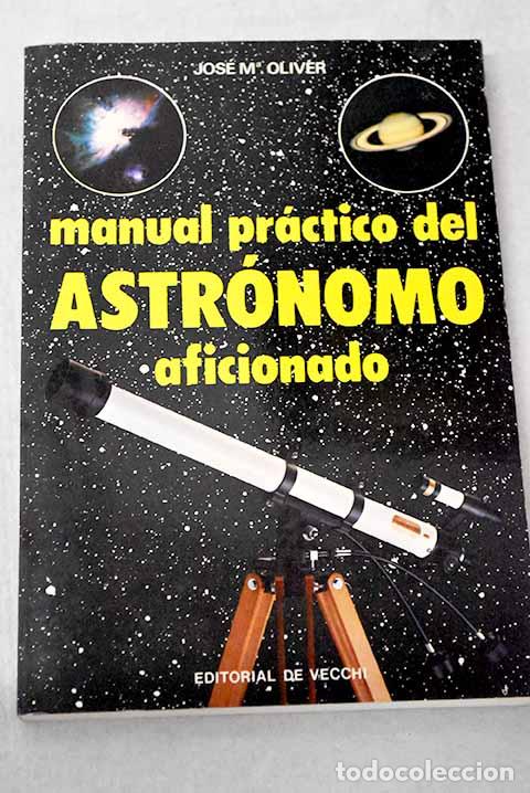 Libros: Manual pr&aacute;ctico del astr&oacute;nomo aficionado.- Oliver, Josep M. - Foto 1
