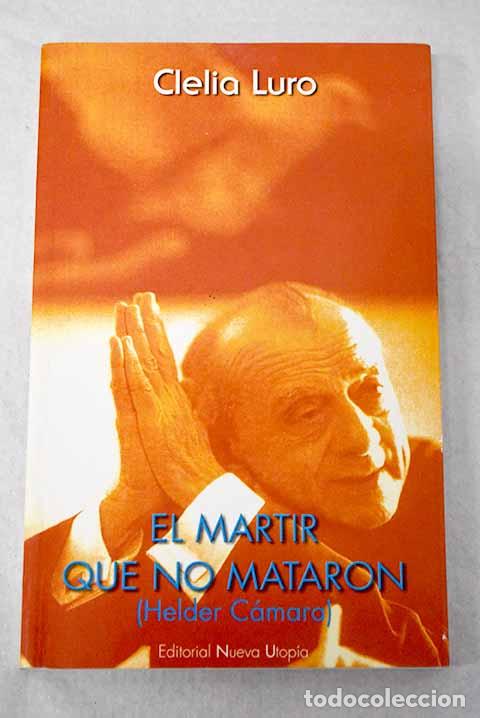 Libri di seconda mano: Helder C&aacute;mara: el m&aacute;rtir que no mataron.- Luro, Clelia