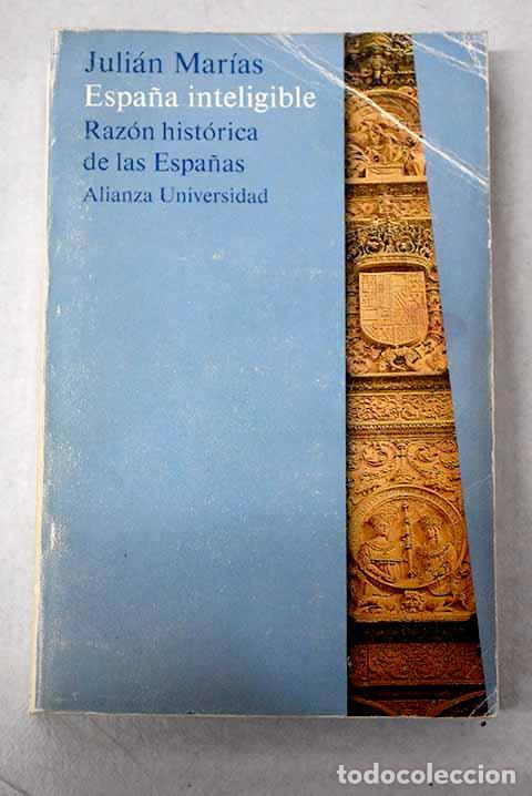 Livres: Espa&ntilde;a inteligible: raz&oacute;n hist&oacute;rica de las Espa&ntilde;as.- Mar&iacute;as, Juli&aacute;n