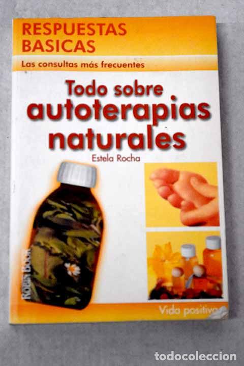 B&uuml;cher: Todo sobre autoterapias naturales.- Rocha, Estela