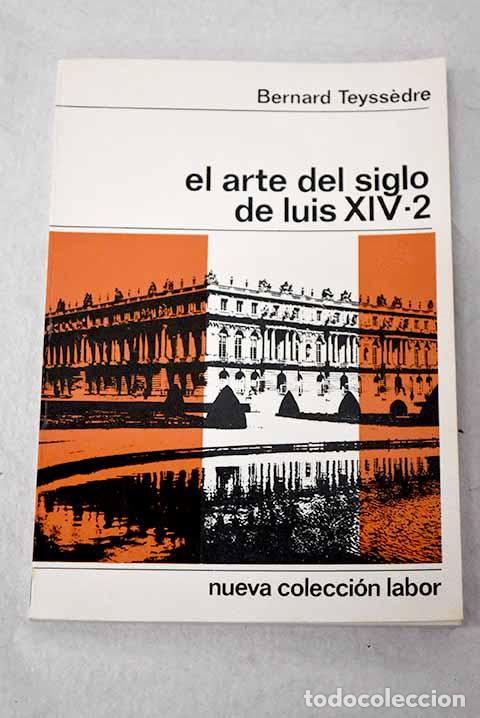 Libros: El arte del siglo de Luis XIV, tomo II.- Teyssedre, Bernard