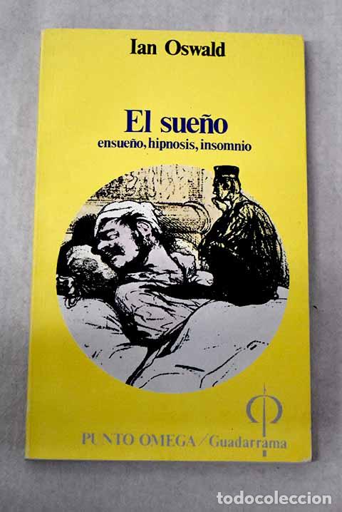Libros: El sue&ntilde;o: ensue&ntilde;o, hipnosis, insomnio.- Oswald, Ian