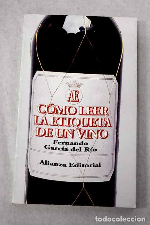 books: C&oacute;mo leer la etiqueta de un vino: el vino espa&ntilde;ol a trav&eacute;s de su etiqueta.- Garc&iacute;a del R&iacute;o, Fernando