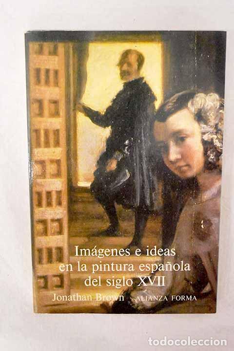 Livros em segunda m&atilde;o: Im&aacute;genes e ideas en la pintura espa&ntilde;ola del siglo XVII.- Brown, Jonathan