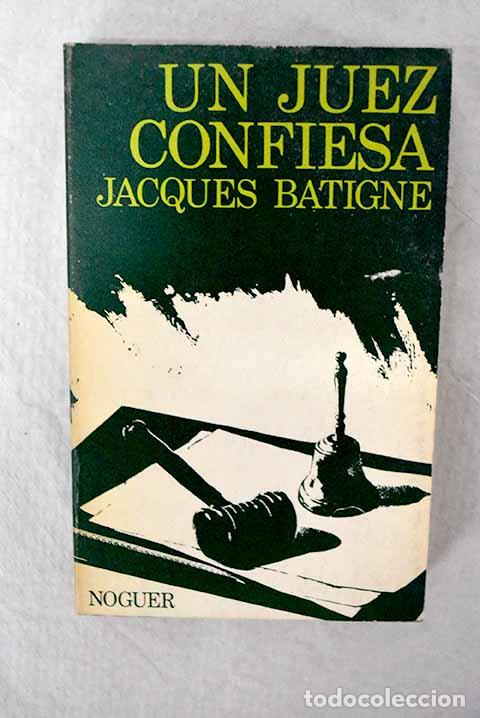 Libros: Un juez confiesa: Batigne, Jacques.- Batigne, Jacques - Foto 1