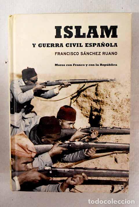Libros: Islam y Guerra Civil Espa&ntilde;ola: moros con Franco y con la Rep&uacute;blica.- S&aacute;nchez Ruano, Francisco