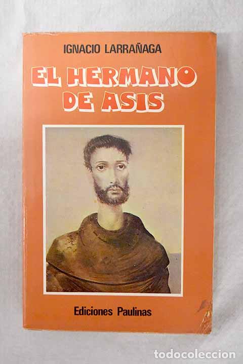 Libri di seconda mano: El hermano de As&iacute;s: vida profunda de San Francisco.- Larra&ntilde;aga, Ignacio