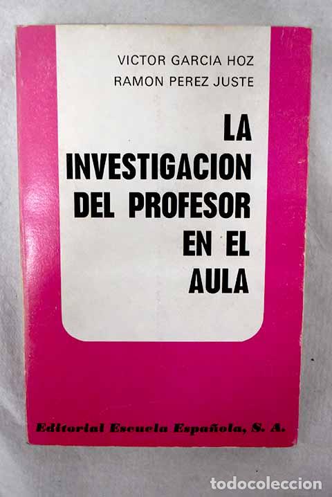 Libros: La investigaci&oacute;n del profesor en el aula.- Garc&iacute;a Hoz, V&iacute;ctor