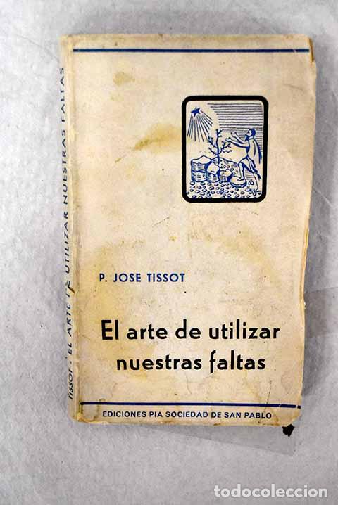 Libros: El arte de utilizar nuestras faltas.- Tissot, Jos&eacute;