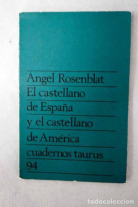 Libros: El castellano de Espa&ntilde;a y el castellano de Am&eacute;rica: unidad y diferenciaci&oacute;n.- Rosenblat, &Aacute;ngel