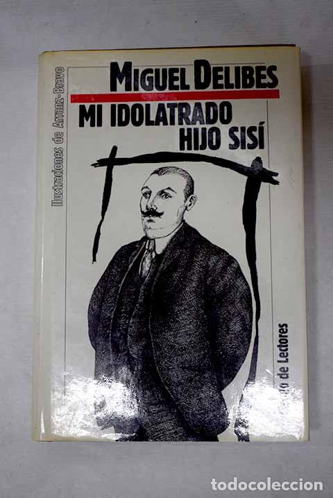 B&uuml;cher: Mi idolatrado hijo Sis&iacute;.- Delibes, Miguel