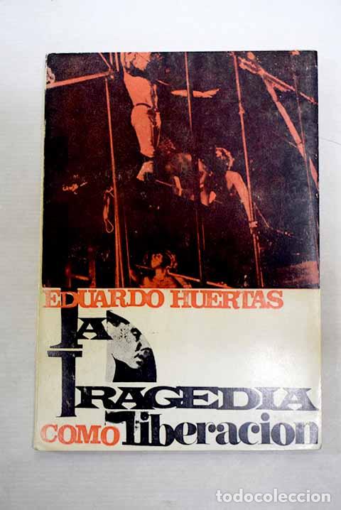 Libros: La tragedia como liberacion: Introduccion estetica al teatro moderno.- Huertas V&aacute;zquez, Eduardo