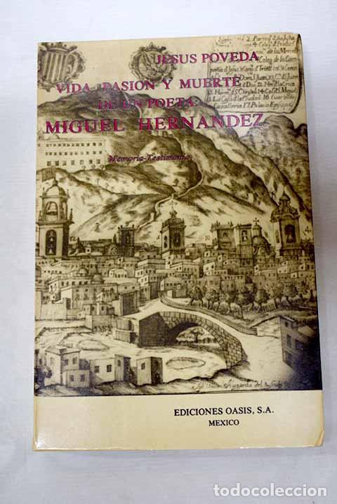 Libros: Vida, pasi&oacute;n y muerte de un poeta: Miguel Hern&aacute;ndez: memoria-testimonio.- Poveda, Jes&uacute;s