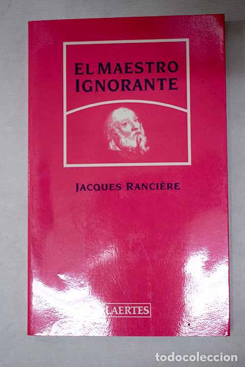 B&uuml;cher: El maestro ignorante: cinco lecciones sobre emancipaci&oacute;n intelectual.- Ranciere, Jacques