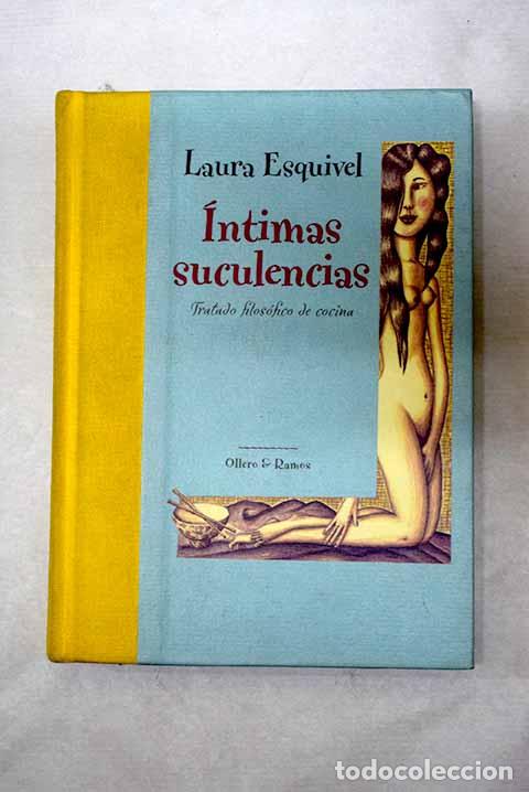 Libros: &Iacute;ntimas suculencias: tratado filos&oacute;fico de cocina.- Esquivel, Laura