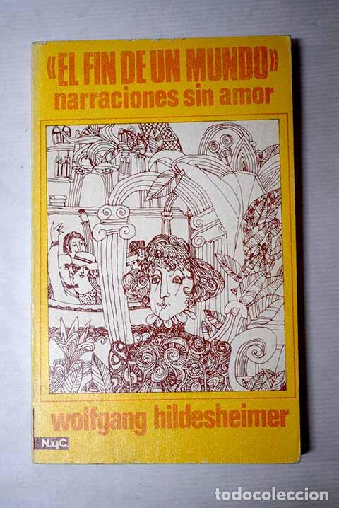 Libros: El fin de un mundo: Narraciones sin amor.- Hildesheimer, Wolfgang