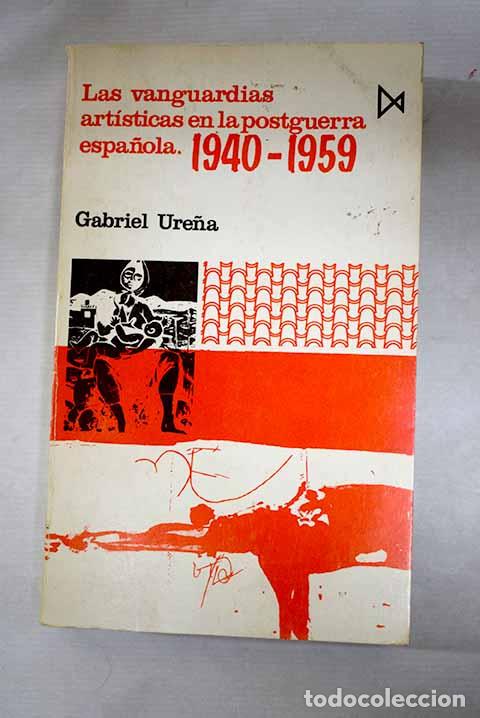 Libros: Las vanguardias art&iacute;sticas en la postguerra espa&ntilde;ola, 1940-1959.- Ure&ntilde;a, Gabriel