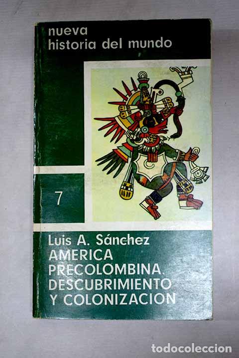 Libros: Historia del mundo: Am&eacute;rica precolombina, descubrimiento y colonizaci&oacute;n.- S&aacute;nchez, Luis Alberto