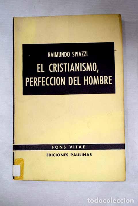 Libros: El cristianismo perfecci&oacute;n del hombre.- Spiazzi, Raimondo