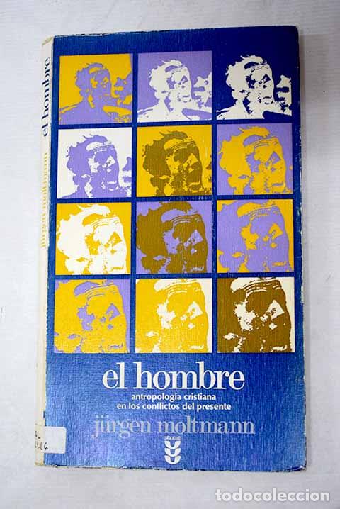 Libros: El hombre: antropolog&iacute;a cristiana en los conflictos del presente.- Moltmann, Jurgen