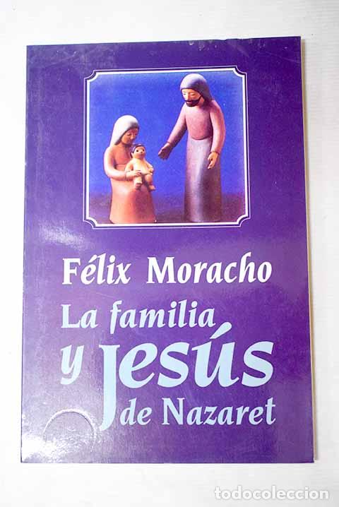 Libros: La familia y Jes&uacute;s de Nazaret.- Moracho Galindo, F&eacute;lix