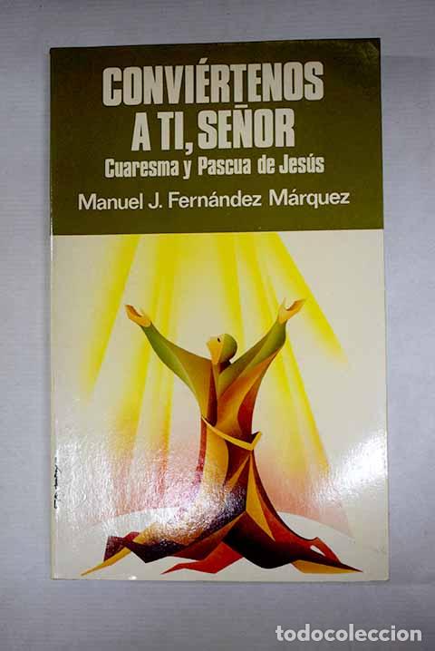 Libros: Convi&eacute;rtenos a ti, Se&ntilde;or: vida y contemplaci&oacute;n en Cuaresma y Pascua de Jes&uacute;s