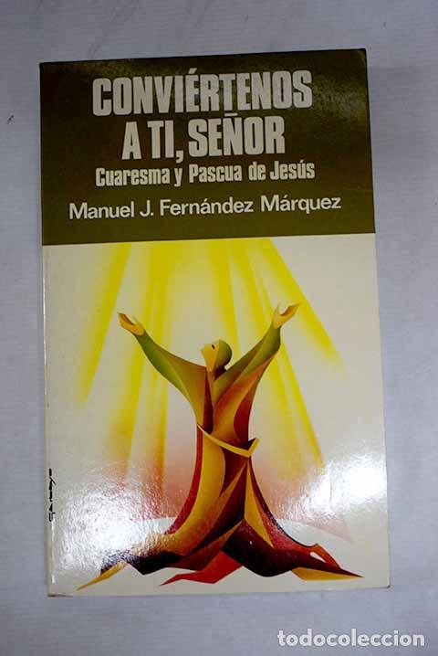 Libros: Convi&eacute;rtenos a ti, Se&ntilde;or: vida y contemplaci&oacute;n en Cuaresma y Pascua de Jes&uacute;s