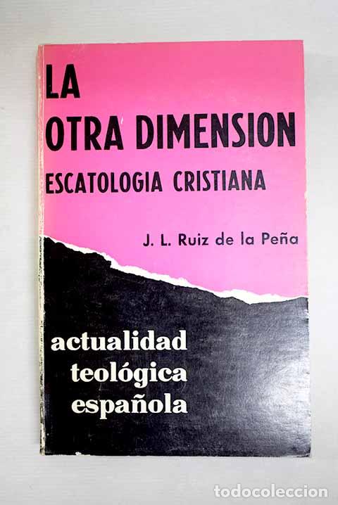 Libros: La otra dimensi&oacute;n: escatolog&iacute;a cristiana.- Ruiz de la Pe&ntilde;a, Juan Luis