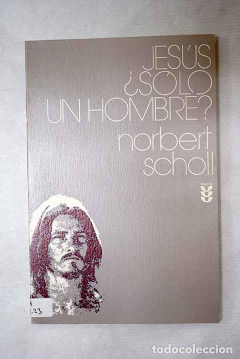 B&uuml;cher: Jes&uacute;s &iquest;s&oacute;lo un hombre?.- Scholl, Norbert
