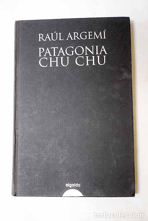 Libros: Patagonia Chu-Chu: Argem&iacute;, Ra&uacute;l.- Argem&iacute;, Ra&uacute;l