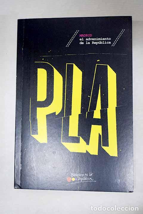 Libros: Madrid, el advenimiento de la Rep&uacute;blica.- Pla, Josep
