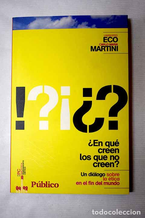 Libros: &iquest;En qu&eacute; creen los que no creen?: un di&aacute;logo sobre la &eacute;tica en el fin del mundo.- Eco, Umberto