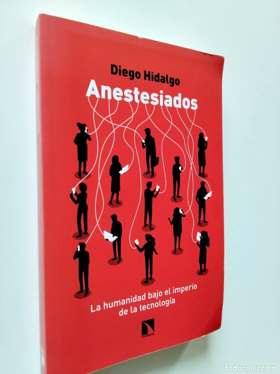 Libros: Diego Hidalgo - Anestesiados. La humanidad bajo el imperio de la tecnolog&iacute;a