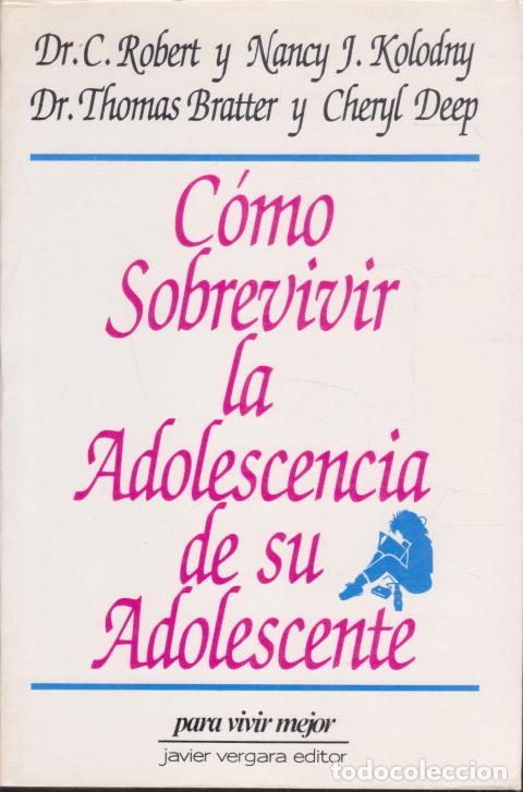 Livres: C&Oacute;MO SOBREVIVIR LA ADOLESCENCIA DE SU ADOLESCENTE - C. ROBERT - NANCY J. KOLODNY - THOMAS BRATTER -