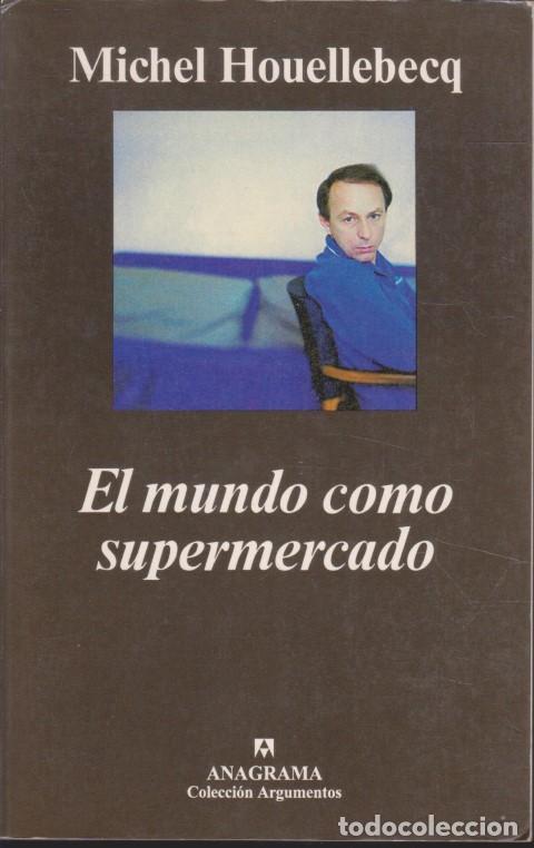 Libros: EL MUNDO COMO SUPERMERCADO - MICHEL HOUELLEBECQ