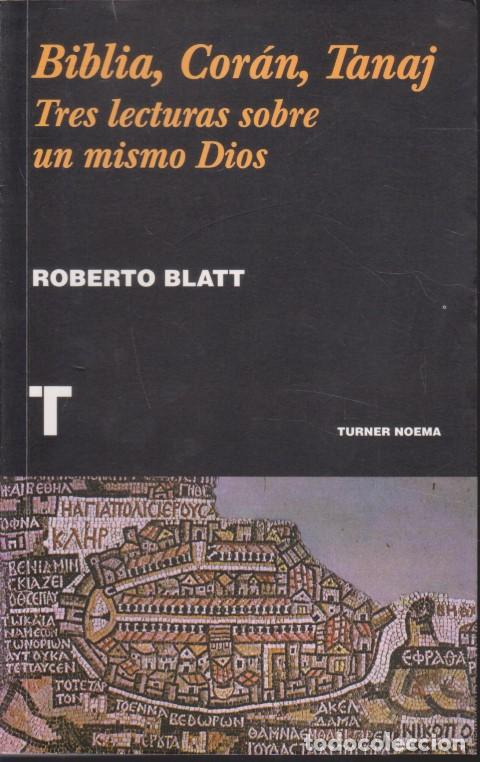 Libri di seconda mano: BIBLIA, CORAN, TANAJ. TRES LECTURAS SOBRE UN MISMO DIOS - ROBERTO BLATT