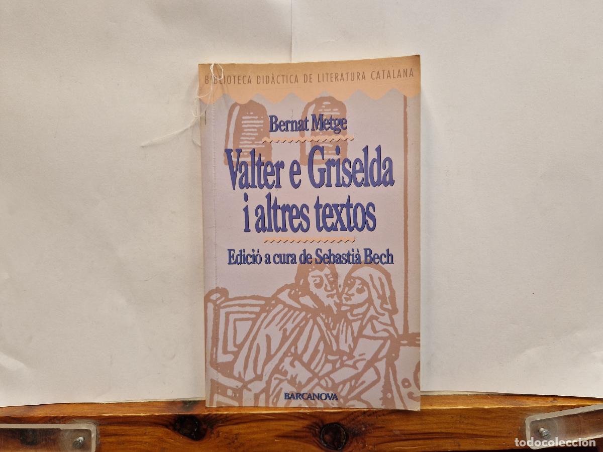 Libros: BERNAT METGE. VALTER E GRISELDA I ALTRES TEXTOS. EDICIO A CURA DE SEBASTIAN BECH.