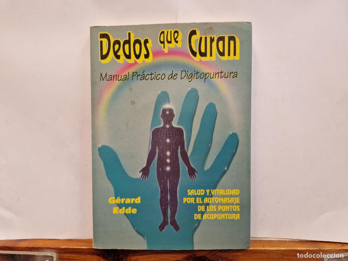 Libros: DEDOS QUE CURAN. MANUAL PRACTICO DE DIAGITOPUNTURA. GERARD EDDE.
